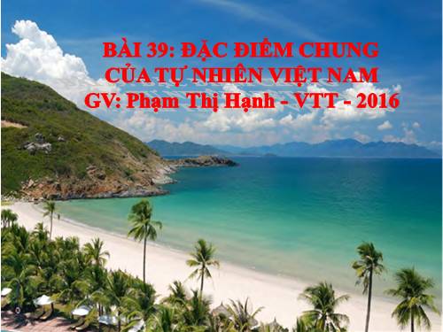 Bài 39. Đặc điểm chung của tự nhiên Việt Nam