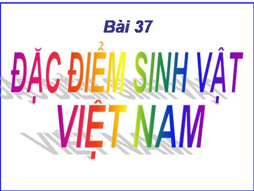 Bài 37. Đặc điểm sinh vật Việt Nam