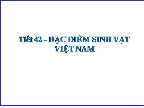 Bài 37. Đặc điểm sinh vật Việt Nam