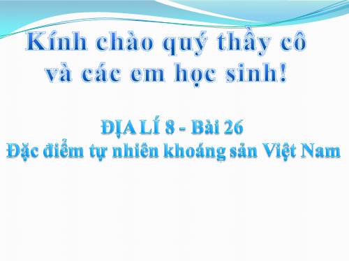 Bài 26. Đặc điểm tài nguyên khoáng sản Việt Nam