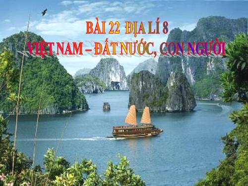 Bài 22. Việt Nam - Đất nước, con người.