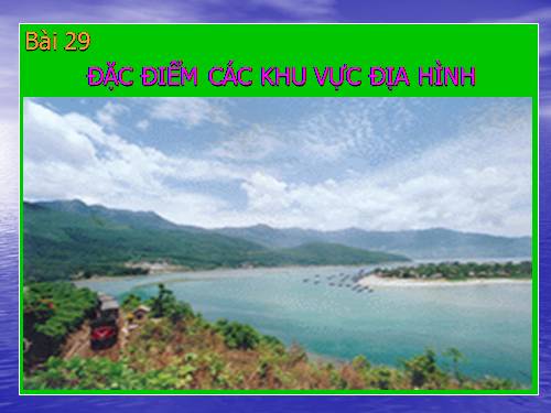 Bài 29. Đặc điểm các khu vực địa hình