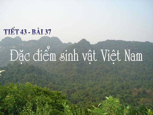 Bài 37. Đặc điểm sinh vật Việt Nam