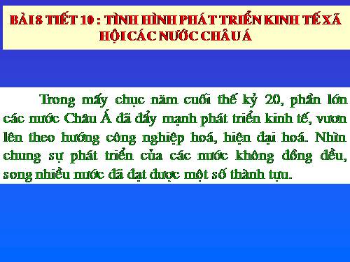 Bài 8. Tình hình phát triển kinh tế - xã hội ở các nước châu Á