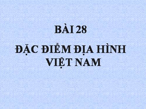 Bài 28. Đặc điểm địa hình Việt Nam