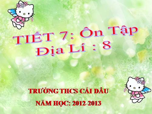 TIẾT 7 ÔN TẬP ĐỊA LÍ 8