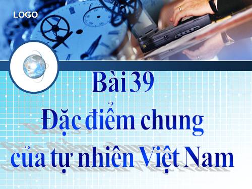 Bài 39. Đặc điểm chung của tự nhiên Việt Nam