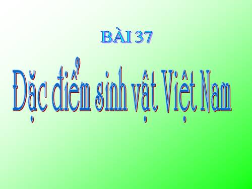 Bài 37. Đặc điểm sinh vật Việt Nam