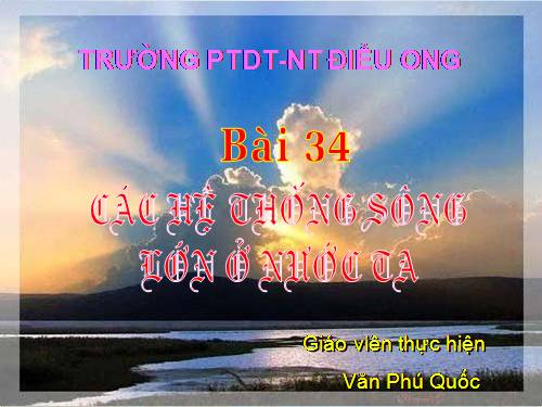 Bài 34. Các hệ thống sông lớn ở nước ta