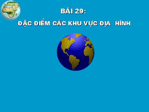 Bài 29. Đặc điểm các khu vực địa hình