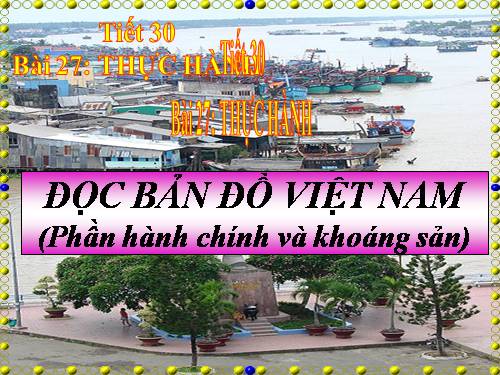 Bài 27. Thực hành: Đọc bản đồ Việt Nam