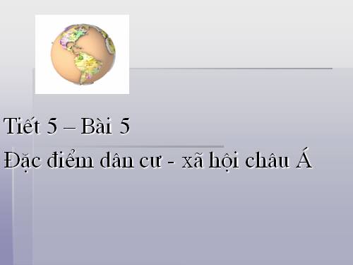 Bài 5. Đặc điểm dân cư, xã hội châu Á