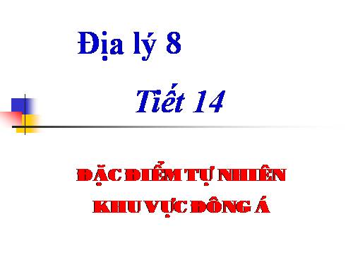 Bài 12. Đặc điểm tự nhiên khu vực Đông Á