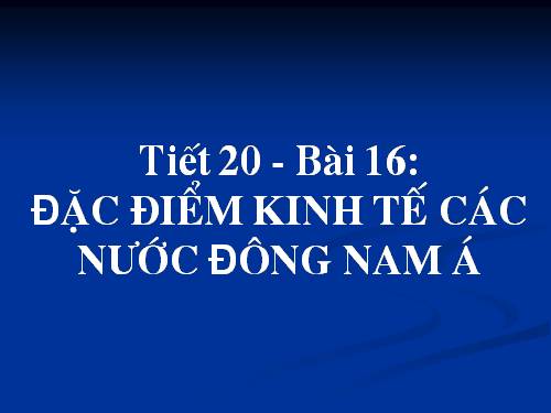 Bài 16. Đặc điểm kinh tế các nước Đông Nam Á