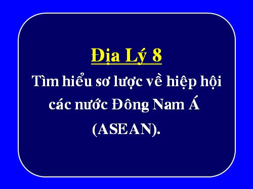 Bài 17. Hiệp hội các nước Đông Nam Á (ASEAN)