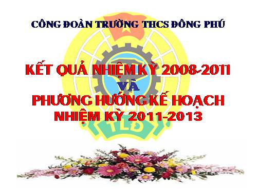 TRÌNH CHIẾU BÁO CÁO CÔNG ĐOÀN NHIỆM KỲ 2011-2013