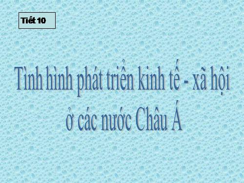 Bài 8. Tình hình phát triển kinh tế - xã hội ở các nước châu Á