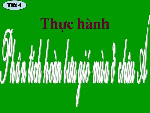 Bài 4. Thực hành: Phân tích hoàn lưu gió mùa ở châu Á