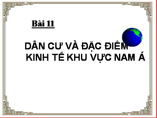 Bài 11. Dân cư và đặc điểm kinh tế khu vực Nam Á