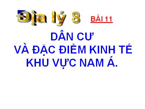 Bài 11. Dân cư và đặc điểm kinh tế khu vực Nam Á