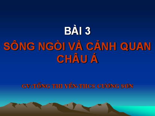 Bài 3. Sông ngòi và cảnh quan châu Á