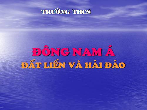 Bài 14. Đông Nam Á - đất liền và hải đảo