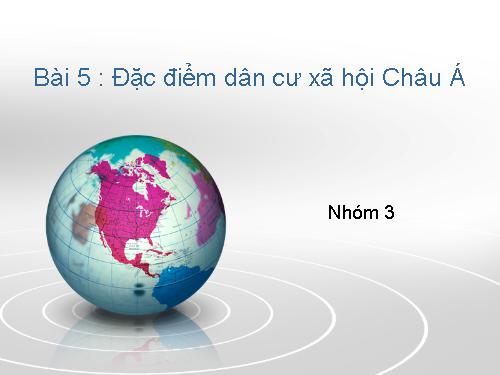 Bài 5. Đặc điểm dân cư, xã hội châu Á