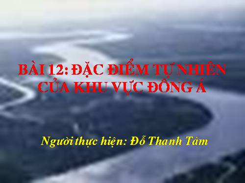 Bài 12. Đặc điểm tự nhiên khu vực Đông Á