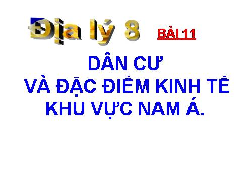 Bài 11. Dân cư và đặc điểm kinh tế khu vực Nam Á