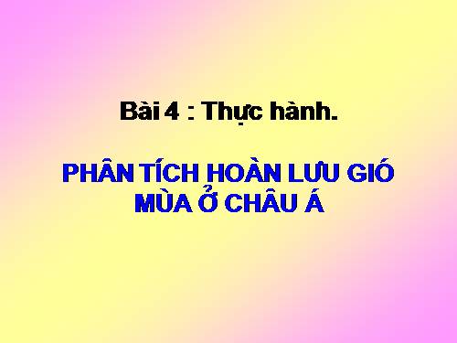 Bài 4. Thực hành: Phân tích hoàn lưu gió mùa ở châu Á