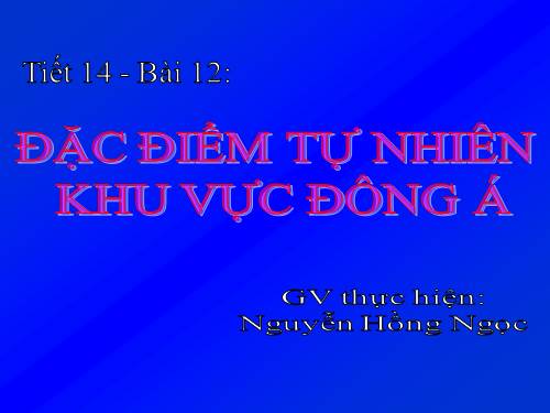 Bài 12. Đặc điểm tự nhiên khu vực Đông Á