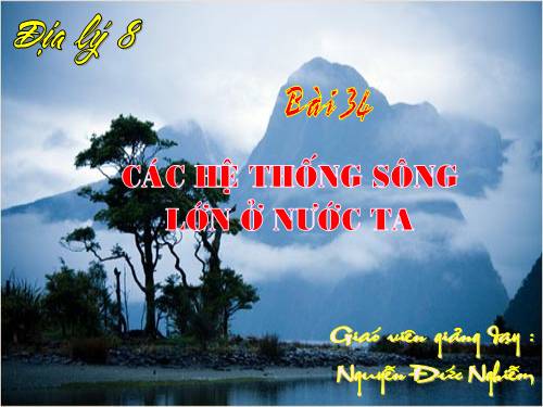 Bài 34. Các hệ thống sông lớn ở nước ta