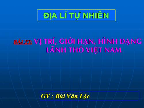 Bài 23. Vị trí, giới hạn, hình dạng lãnh thổ Việt Nam