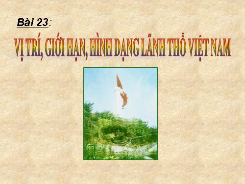 Bài 23. Vị trí, giới hạn, hình dạng lãnh thổ Việt Nam