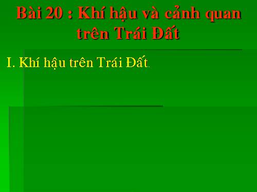 Bài 20. Khí hậu và cảnh quan trên Trái Đất