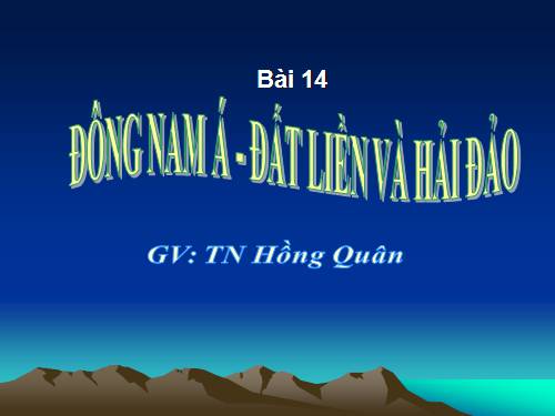 Bài 14. Đông Nam Á - đất liền và hải đảo