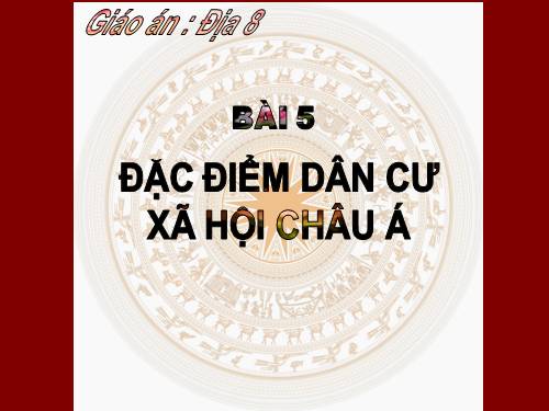 Bài 5. Đặc điểm dân cư, xã hội châu Á