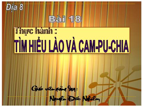 Bài 18. Thực hành: Tìm hiểu Lào và Cam-pu-chia