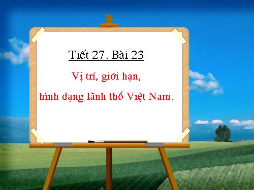 Bài 23. Vị trí, giới hạn, hình dạng lãnh thổ Việt Nam