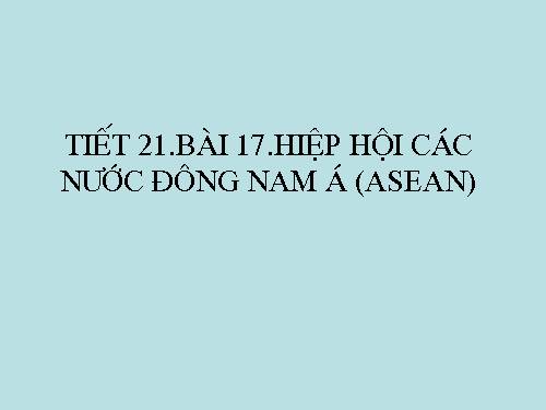 Bài 17. Hiệp hội các nước Đông Nam Á (ASEAN)