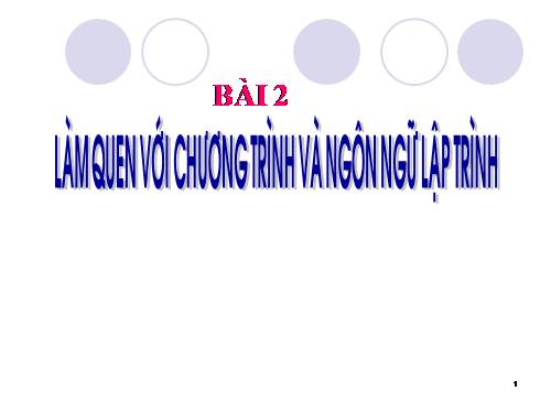 Bài 2. Làm quen với chương trình và ngôn ngữ lập trình