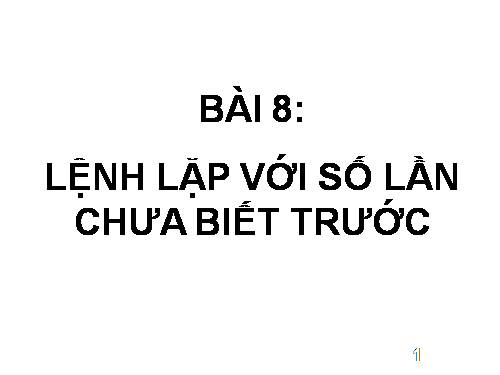 Bài 8. Lặp với số lần chưa biết trước