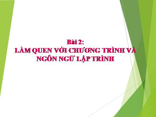 Bài 2. Làm quen với chương trình và ngôn ngữ lập trình