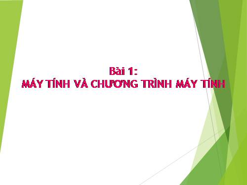 Bài 1. Máy tính và chương trình máy tính.