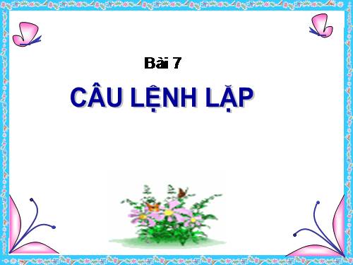 Bài 7. Câu lệnh lặp