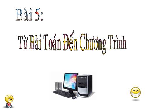 Bài 5. Từ bài toán đến chương trình