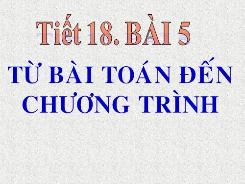 Bài 5. Từ bài toán đến chương trình