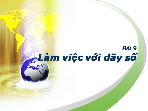 Bài 9. Làm việc với dãy số