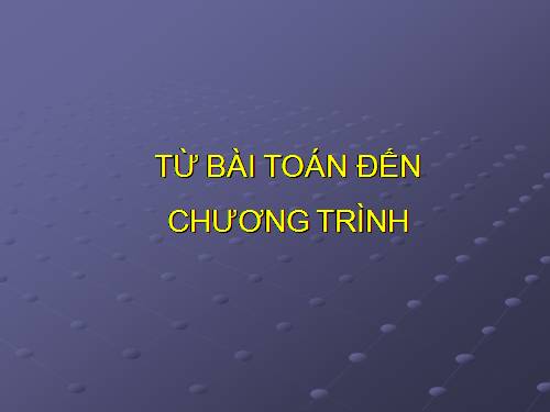 Bài 5. Từ bài toán đến chương trình