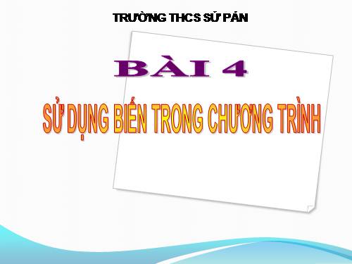 Bài 4. Sử dụng biến trong chương trình